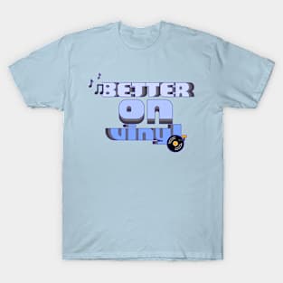 Better on Vinyl T-Shirt